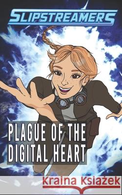 Plague of the Digital Heart: A Slipstreamers Collection Nicole Little, Jennifer Shelby, Jon Dobbin 9781774780374 Engen Books - książka