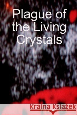 Plague of the Living Crystals Barry Lee Jones 9781329069084 Lulu.com - książka