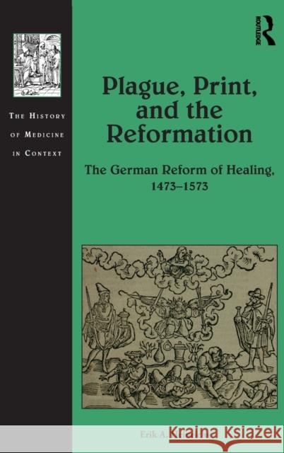 Plague, Print, and the Reformation: The German Reform of Healing, 1473-1573 Erik A. Heinrichs 9781472473141 Routledge - książka