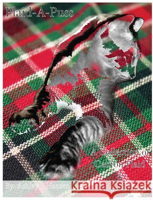 Plaid-A-Puss: A Collection of Cats on Plaid & Plaid on Cats Ashley J. Hansen Ashley J. Hansen 9780991421114 Ashtastical - książka