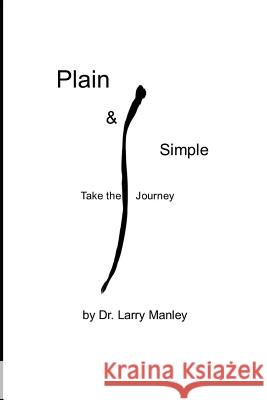 Plain & Simple: Take the Journey Larry Manley 9781718031357 Independently Published - książka