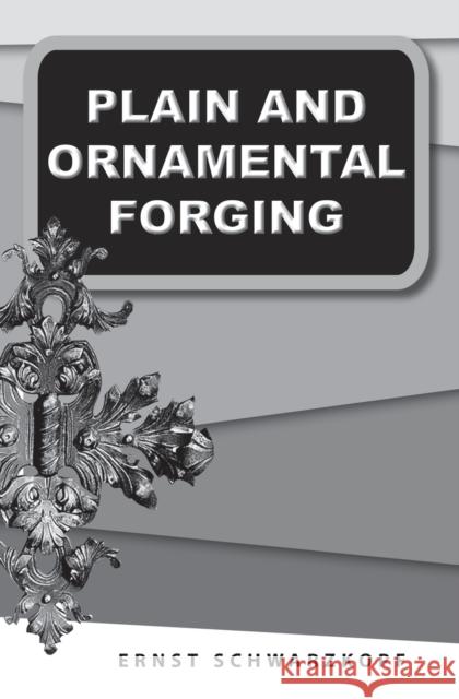 Plain and Ornamental Forging Ernst Schwarzkopf 9781879335950 Astragal Press - książka