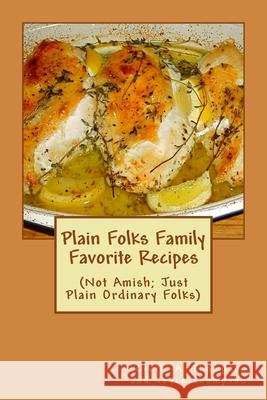 Plain Folks Family Favorite Recipes: (Not Amish - Just Plain Ordinary Folks) Joyce Thompson Cecil a. Thompson 9781533582959 Createspace Independent Publishing Platform - książka