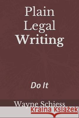 Plain Legal Writing: Do It Wayne Schiess 9781099442230 Independently Published - książka