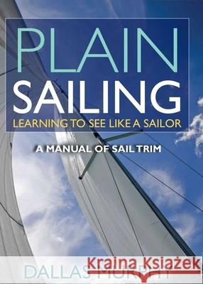 Plain Sailing: Learning to See Like a Sailor Dallas Murphy 9781580801614 Burford Books,U.S. - książka