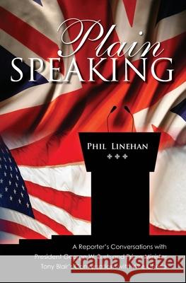 Plain Speaking: A Reporter's Conversations with President George W. Bush and Prime Minister Tony Blair's Conversations with Wife Cheri Phil Linehan 9781419691775 Booksurge Publishing - książka