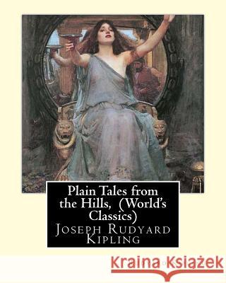 Plain Tales from the Hills, By Rudyard Kipling (World's Classics): Joseph Rudyard Kipling Kipling, Rudyard 9781535362542 Createspace Independent Publishing Platform - książka