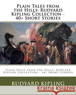 Plain Tales from the Hills: Rudyard Kipling Collection - 40+ Short Stories Rudyard Kipling 9781532989407 Createspace Independent Publishing Platform - książka