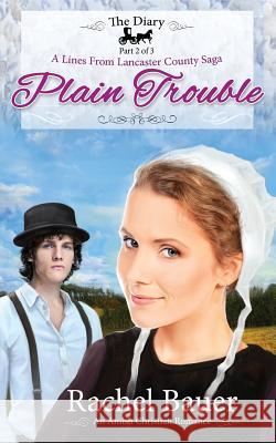 Plain Trouble: The Diary 2 - A Lines from Lancaster County Saga Rachel Bauer 9781491238400 Createspace - książka