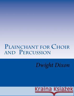 Plainchant for Choir and Percussion Dwight M. Dixon 9781537435299 Createspace Independent Publishing Platform - książka