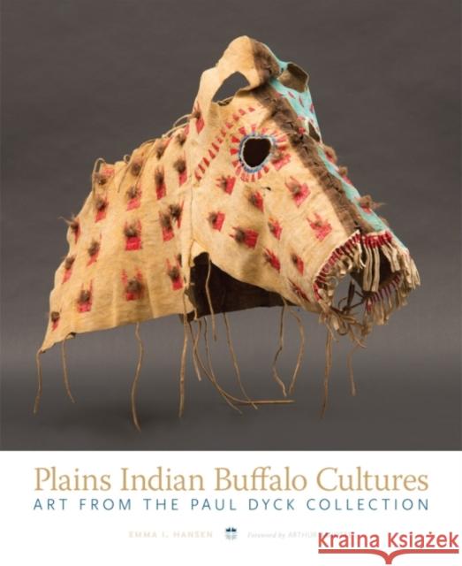 Plains Indian Buffalo Cultures: Art from the Paul Dyck Collection Arthur Amiotte Emma I. Hansen 9780806160115 University of Oklahoma Press - książka