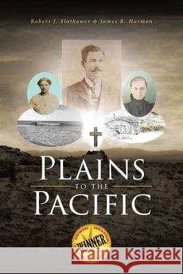 Plains to the Pacific Robert J. Slothower James R. Harman 9781646701971 Covenant Books - książka
