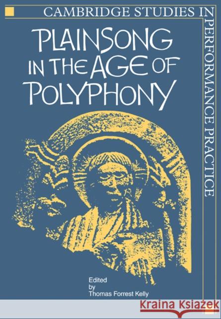 Plainsong in the Age of Polyphony Thomas Forrest Kelly 9780521106894 Cambridge University Press - książka