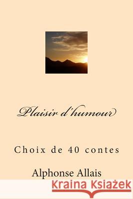 Plaisir d'humour: Choix de 40 contes Allais, Alphonse 9781511427791 Createspace - książka