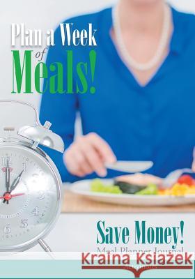 Plan a Week of Meals! Save Money! Meal Planner Journal Activinotes   9781683218517 Activinotes - książka