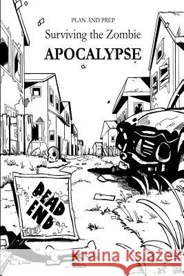 Plan and Prep: Surviving the Zombie Apocalypse Alex Newton Jamie Mathieson 9781475011173 Createspace - książka