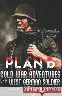Plan B: Cold War Adventures of a West German Soldier Hartmut Schober Markus Preger Tom Zola 9783964031396 Ek-2 Publishing - książka