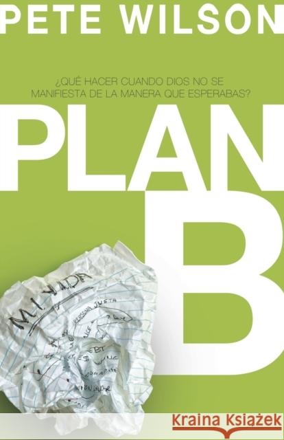 Plan B: ¿Qué Hacer Cuando Dios No Se Manifiesta de la Manera Que Esperabas? Wilson, Pete 9781602554214 Grupo Nelson - książka