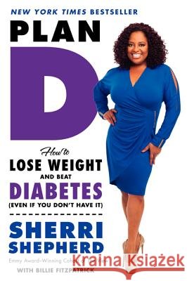 Plan D: How to Lose Weight and Beat Diabetes (Even If You Don't Have It) Sherri Shepherd Billie Fitzpatrick 9780062226259 It Books - książka