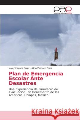 Plan de Emergencia Escolar Ante Desastres Vazquez Perez, Jorge 9786202142892 Editorial Académica Española - książka