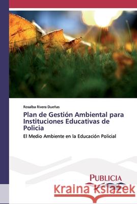 Plan de Gestión Ambiental para Instituciones Educativas de Policia Rosalba Rivera Dueñas 9786202431453 Publicia - książka