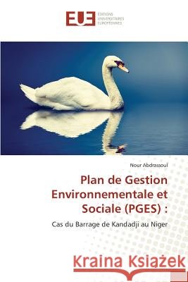Plan de Gestion Environnementale et Sociale (PGES) : : Cas du Barrage de Kandadji au Niger Abdrassoul, Nour 9783639483512 Éditions universitaires européennes - książka