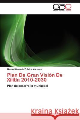 Plan de Gran Vision de Xilitla 2010-2030 Manuel Gerardo Zulaic 9783845495286 Editorial Acad Mica Espa Ola - książka