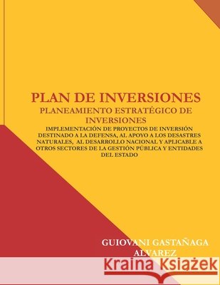 Plan de Inversiones: Planeamiento Estratégico de Inversiones Guiovani Gastañaga Alvarez, Guiovani Armando Gastañaga Bayarri 9786120052808 Biblioteca Nacional del Peru - książka