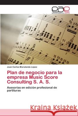 Plan de negocio para la empresa Music Score Consulting S. A. S. Marulanda López, Juan Carlos 9783659045097 Editorial Academica Espanola - książka