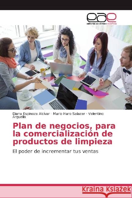 Plan de negocios, para la comercialización de productos de limpieza : El poder de incrementar tus ventas Espinoza Alcívar, Diana; Haro Salazar, Mario; Arguello, Valentino 9783639533859 Editorial Académica Española - książka