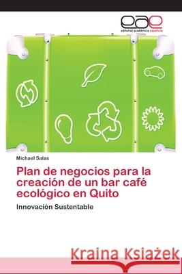 Plan de negocios para la creación de un bar café ecológico en Quito Salas, Michael 9786202143592 Editorial Académica Española - książka