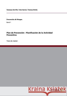 Plan de Prevención - Planificación de la Actividad Preventiva Vanessa Zorrilla, Inés García, Vanesa Breña 9783656244011 Grin Publishing - książka