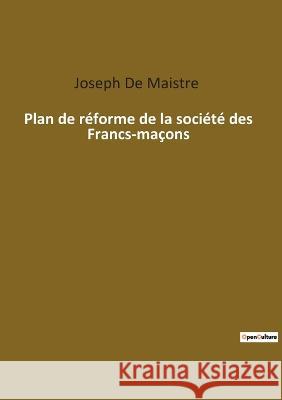 Plan de réforme de la société des Francs-maçons De Maistre, Joseph 9782385083526 Culturea - książka