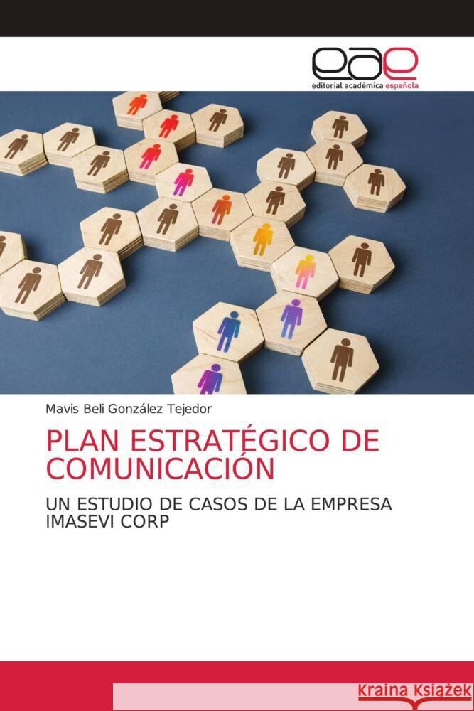 PLAN ESTRATÉGICO DE COMUNICACIÓN GONZALEZ TEJEDOR, MAVIS BELI 9786202168977 Editorial Académica Española - książka