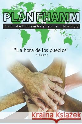 Plan FHAMM (Fin del Hambre en el Mundo): La hora de los pueblos Ángel N Torchia 9789878864785 Angel N. Torchia - książka