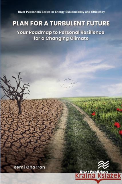 Plan for a Turbulent Future: Your Roadmap to Personal Resilience for a Changing Climate Charron, Remi 9788770227681 River Publishers - książka