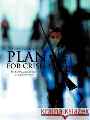 Plan for Crisis: The World's Leading Emergency Management Manual Guerriero, Thomas Anthony 9781466914032 Trafford Publishing - książka