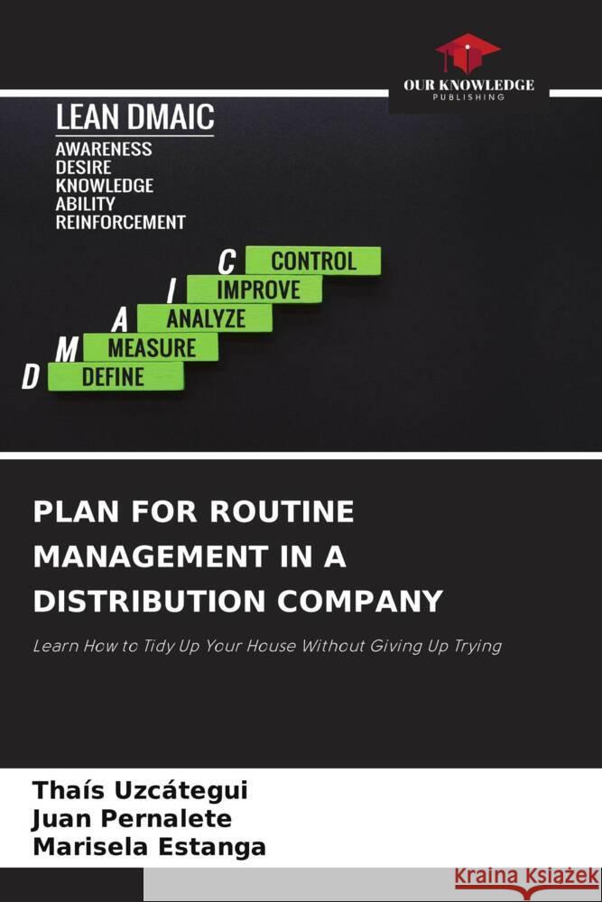 PLAN FOR ROUTINE MANAGEMENT IN A DISTRIBUTION COMPANY Uzcátegui, Thaís, Pernalete, Juan, Estanga, Marisela 9786204676166 Our Knowledge Publishing - książka