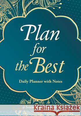 Plan for the Best - Daily Planner with Notes @ Journals and Notebooks 9781683265634 Speedy Publishing LLC - książka