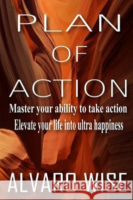 Plan Of Action: Master Your Ability To Take Action Wise, Alvaro 9781973787709 Createspace Independent Publishing Platform - książka