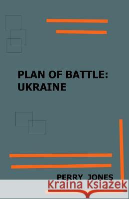 Plan of Battle: Ukraine Perry Jones 9781511548380 Createspace - książka