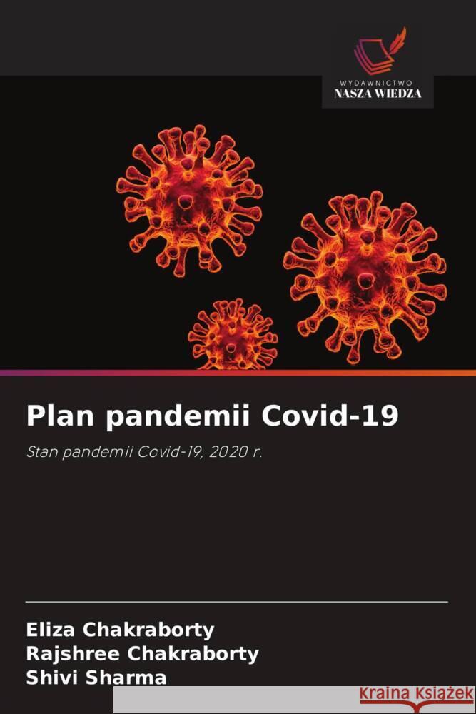 Plan pandemii Covid-19 Chakraborty, Eliza, Chakraborty, Rajshree, Sharma, Shivi 9786205048894 Wydawnictwo Nasza Wiedza - książka