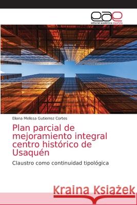 Plan parcial de mejoramiento integral centro histórico de Usaquén Eliana Melissa Gutierrez Cortes 9786203872811 Editorial Academica Espanola - książka