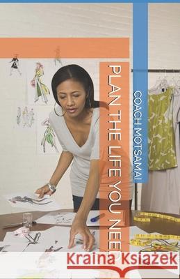 Plan the Life You Need Coach Motsamai 9780620824262 Glitz Publishers - książka