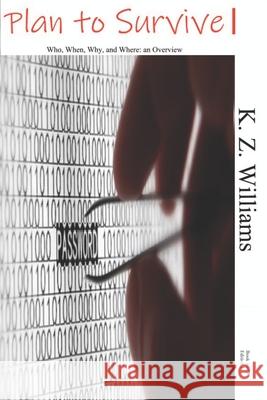 Plan to Survive: Who, When, Why, and Where: an Overview K Z Williams 9781089521815 Independently Published - książka