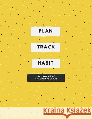 Plan, Track, Habit: 90- Day Habit Tracker Journal Yolanda Haynes 9781678029937 Lulu.com - książka
