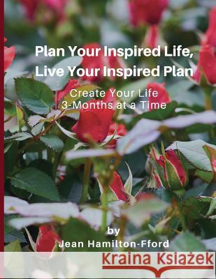 Plan Your Inspired Life, Live Your Inspired Plan: Create Your Life 3-Months at a Time Jean Hamilton-Fford 9781986522328 Createspace Independent Publishing Platform - książka