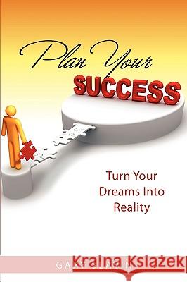 Plan Your Success: Turn Your Dreams Into Reality Gary Slavin Arthur H. Slavin 9780615318110 Gary Slavin - książka