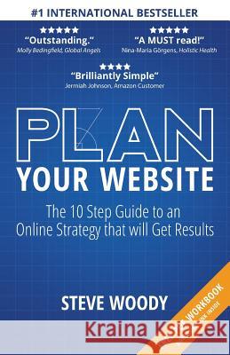 Plan Your Website: The 10 Step Guide to an Online Strategy that will Get Results Woody, Steve 9780993369001 Online Mastery Limited - książka