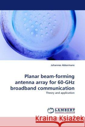 Planar beam-forming antenna array for 60-GHz broadband communication : Theory and application Akkermans, Johannes 9783838331720 LAP Lambert Academic Publishing - książka